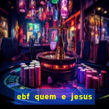 ebf quem e jesus ebf jesus meu super heroi